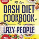 Unlock Effortless Healthy Eating: A Review of The Easy Dash Diet Cookbook for Lazy People: 1500 Days of Nutritious, Easy-to-Prepare Recipes to Maintain a Balanced, Straightforward, and Delicious Diet, No Matter Your Schedule