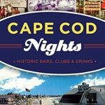 Uncover the Hidden Gems of Cape Cod: A Must-Read Review of Cape Cod Nights: Historic Bars, Clubs & Drinks