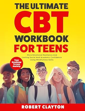 Discover Life-Changing Strategies in Our Review of The Ultimate CBT Workbook: Your Roadmap To Less Anxiety, More Emotional Resilience And Lasting Social And Academic Confidence Using Mindfulness Skills