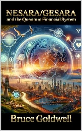 Unveiling the Future of Finance: A Comprehensive Review of NESARA/GESARA and the Quantum Financial System (Foundations of Freedom: Finance, Innovation, and Patriotism Book 2)
