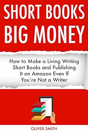 Unlock Your Writing Potential: A Comprehensive Review of ‘SHORT BOOKS, BIG MONEY: How to Make a Living Writing Short Books and Publishing It on Amazon Even If You’re Not a Writer’