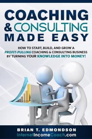 Transform Your Expertise into Profit: A Comprehensive Review of ‘Coaching and Consulting Made Easy: How to Start, Build, and Grow a Profit-Pulling Coaching & Consulting Business by Turning Your Knowledge Into Money! (Marketing Made Easy Book 2)’