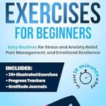 Transform Your Well-Being: A Comprehensive Review of Somatic Exercises for Beginners: Easy Routines for Stress and Anxiety Relief, Pain Management, and Emotional Resilience— in Just 10 Minutes a Day Transform Your Well-Being: A Comprehensive Review of Somatic Exercises for Beginners: Easy Routines for Stress and Anxiety Relief, Pain Management, and Emotional Resilience— in Just 10 Minutes a Day