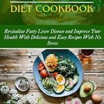 Discover the Secrets to Healing: A Comprehensive Review of the CIRRHOSIS DIET COOKBOOK: Reverse Fatty Liver Disease and Improve Your Health with Delicious and Easy Recipes with No Stress