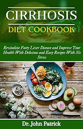 Discover the Secrets to Healing: A Comprehensive Review of the CIRRHOSIS DIET COOKBOOK: Reverse Fatty Liver Disease and Improve Your Health with Delicious and Easy Recipes with No Stress