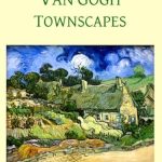 Discover the Beauty of Nature in ‘Van Gogh Townscapes (Illustrated) (Affordable Portable Art)’ – A Captivating Review