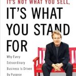 Discover the Power of Purpose: A Must-Read Review of ‘It’s Not What You Sell, It’s What You Stand For: Why Every Extraordinary Business Is Driven by Purpose’ Discover the Power of Purpose: A Must-Read Review of ‘It’s Not What You Sell, It’s What You Stand For: Why Every Extraordinary Business Is Driven by Purpose’
