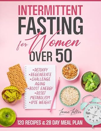 Transform Your Health: A Comprehensive Review of ‘Intermittent Fasting for Women Over 50: 7 Effortless Steps to Enhance Cognitive Function, Regulate Hormones, Eliminate Abdominal Fat, and Regain Vitality’