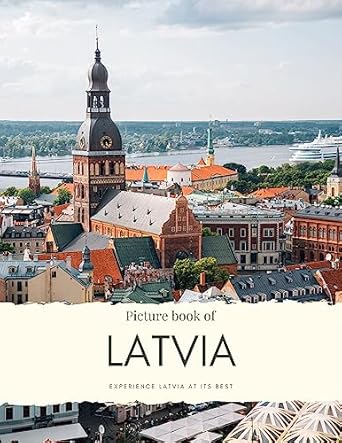 Discover the Hidden Gems of Latvia: A Comprehensive Review of the Picture Book of Latvia: Experience Riga, See the Castles, Beaches and Picturesque Villages – with High-quality Photos (Travel Coffee Table Books)