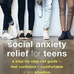 Transform Your Confidence: A Comprehensive Review of ‘Social Anxiety Relief for Teens: A Step-by-Step CBT Guide to Feel Confident and Comfortable in Any Situation (The Instant Help Solutions Series)’