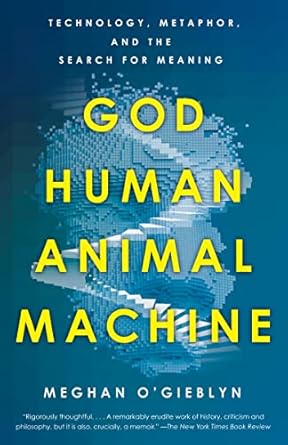 Exploring the Depths of Existence: A Thought-Provoking Review of *God, Human, Animal, Machine: Technology, Metaphor, and the Search for Meaning*