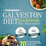Discover the Transformative Power of the Complete Galveston Diet: A Comprehensive Review of the ‘Complete Galveston Diet Cookbook for Beginners: 70 Hormone Balancing, Fat Burning And Anti-Inflammatory Recipes With 90 Days Meal Plan’