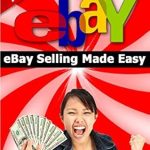 Unlock Your Online Income Potential: A Comprehensive Review of ‘eBay Selling Made Easy: Make Money Online by Starting Your Own eBay Business’