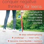 Transform Your Mindset: A Comprehensive Review of ‘Conquer Negative Thinking for Teens: A Workbook to Break the Nine Thought Habits That Are Holding You Back’ Transform Your Mindset: A Comprehensive Review of ‘Conquer Negative Thinking for Teens: A Workbook to Break the Nine Thought Habits That Are Holding You Back’