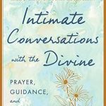 Transformative Insights Await: A Review of Intimate Conversations with the Divine: Prayer, Guidance, and Grace