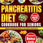 Transform Your Health with These Recipes: A Review of ‘Pancreatitis Diet Cookbook For Seniors: Delicious and Nutritious Recipes for Your Healthy Transformation’