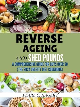 Discover the Secrets to Youthful Vitality: A Review of Reverse Aging and Shed Pounds: A Comprehensive Guide for Guys Over 50 (The 2024 Obesity Diet Cookbook from the Nourish & Trim Series)