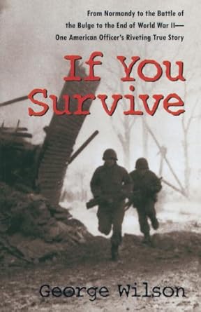 An Unforgettable Journey Through WWII: If You Survive: From Normandy to the Battle of the Bulge to the End of World War II, One American Officer’s Riveting True Story