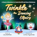 Discover the Magic of Twinkle the Dancing Elfairy – A Dance Adventure to Catch the Elf and Save Christmas: A Fun Holiday Book for Kids (Part of: Santa’s Little Elfairies Series)
