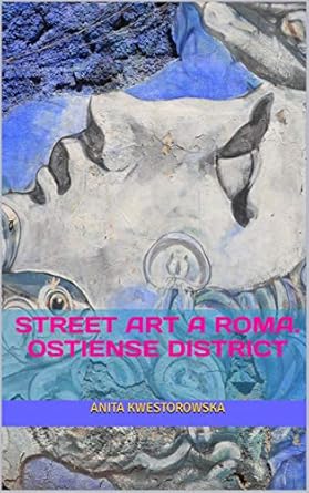 Discover the Vibrant Soul of Rome: A Review of ‘Street Art a Roma. Ostiense District (Italian Edition)’