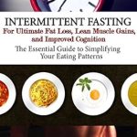 Unlock Your Fitness Potential: A Comprehensive Review of ‘Intermittent Fasting: The Successful Way To Pair Intermittent Fasting With Strength Training For Ultimate Fat Loss And Lean Muscle Gains’