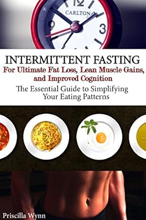 Unlock Your Fitness Potential: A Comprehensive Review of ‘Intermittent Fasting: The Successful Way To Pair Intermittent Fasting With Strength Training For Ultimate Fat Loss And Lean Muscle Gains’