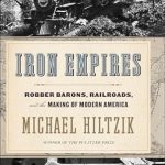Discover the Untold Stories in ‘Iron Empires: Robber Barons, Railroads, and the Making of Modern America’ – A Must-Read Review!