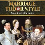 Unveiling the Secrets of Passion and Betrayal: A Review of ‘Marriage, Tudor Style: Love, Hate & Scandal’