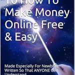 Unlock Your Online Earning Potential: A Comprehensive Review of ‘The Secrets To How To Make Money Online Free & Easy: Made Especially For Newbies, Written So That ANYONE Can Understand’