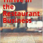 Unlock Your Restaurant Success: A Comprehensive Review of ‘How to Thrive in the Restaurant Business: A Comprehensive Manual for Beginners (and those Sick and Tired of Losing Money at it) on How to Open, Operate and Maintain a Successful Restaurant’ Unlock Your Restaurant Success: A Comprehensive Review of ‘How to Thrive in the Restaurant Business: A Comprehensive Manual for Beginners (and those Sick and Tired of Losing Money at it) on How to Open, Operate and Maintain a Successful Restaurant’