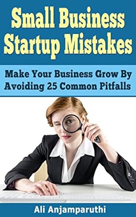 Essential Insights: Small Business Startup Mistakes – Make Your Business Grow By Avoiding 25 Common Pitfalls