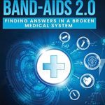 Transform Your Health Journey with Insightful Strategies: No More Band-Aids 2.0 – Finding Answers in a Broken Medical System