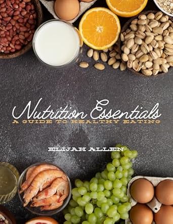 Discover the Secrets to Better Health: A Comprehensive Review of ‘Nutrition Essentials: A Guide to Healthy Eating’