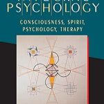 Transform Your Understanding of the Mind: A Comprehensive Review of Integral Psychology: Consciousness, Spirit, Psychology, Therapy Transform Your Understanding of the Mind: A Comprehensive Review of Integral Psychology: Consciousness, Spirit, Psychology, Therapy