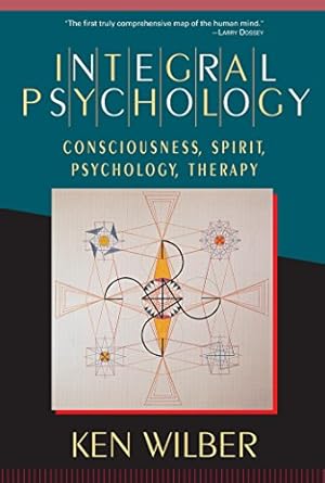 Transform Your Understanding of the Mind: A Comprehensive Review of Integral Psychology: Consciousness, Spirit, Psychology, Therapy