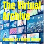 Discover the Future of Knowledge with ‘The Virtual Archive: Concept of a Digital Library’ – A Comprehensive Review Discover the Future of Knowledge with ‘The Virtual Archive: Concept of a Digital Library’ – A Comprehensive Review