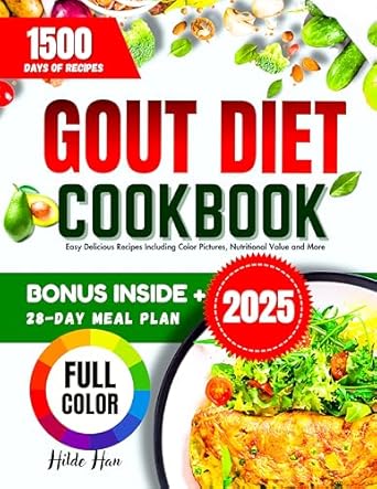 Discover the Ultimate Relief: A Comprehensive Review of the Gout Diet Cookbook 2025 – Easy Delicious Recipes Including Color Pictures, Nutritional Value and More!