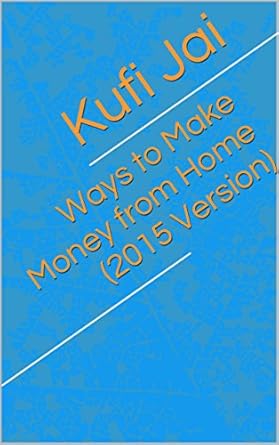 Discover Proven Strategies in Our Comprehensive Review of ‘Ways to Make Money from Home (2015 Version) (How to Make Money)’ for Effective Home Income Solutions