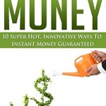 Unlock Financial Freedom: A Must-Read Review of ‘Money: Personal Finance, Motivational, 10 Super Hot Ways To Make Money Instant Money Guaranteed’