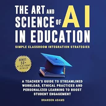 Discover How to Transform Learning: A Comprehensive Review of ‘The Art and Science of AI in Education: Simple Classroom Integration Strategies from Amazon’