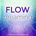 Unlock Your Dreams: A Comprehensive Review of ‘Flowdreaming: A Radical New Technique for Manifesting Anything You Want’
