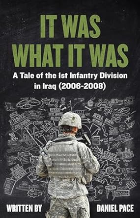 An Unforgettable Journey Through War: A Compelling Review of ‘It Was What It Was: A Tale of the 1st Infantry Division in Iraq (2006-2008)’