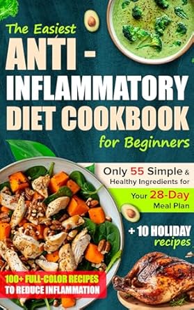 Unlock Wellness with This Must-Read Review: The Easiest Anti-Inflammatory Diet Cookbook for Beginners: A 28-Day Meal Plan Built Around Just 55 Simple Ingredients, Including an Adaptation Week to Reduce Inflammation and Boost Well-Being