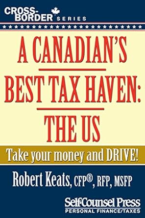 Discover Why ‘A Canadian’s Best Tax Haven: The US: Take Your Money and Drive!’ is a Must-Read for Savvy Investors in 2023