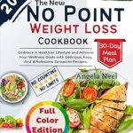 Transform Your Health Journey: A Comprehensive Review of The New No Point Weight Loss Cookbook: Embrace A Healthier Lifestyle and Achieve Your Wellness Goals with Delicious, Easy, And Wholesome Zeropoint Recipes