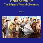 Unveiling Hidden Masterpieces: A Deep Dive into North Korean Art: The Enigmatic World of Chosonhwa