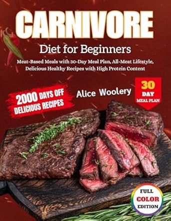Unlock Your Health: A Comprehensive Review of ‘Carnivore Diet for Beginners: Meat-Based Meals with 30-Day Meal Plan, All-Meat Lifestyle, Delicious Healthy Recipes with High Protein Content’