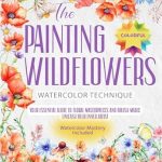Discover the Beauty of Nature Through Art: A Review of ‘The Painting Wildflowers: Your Essential Guide to Floral Masterpieces and Brush Magic – Unleash Your Inner Artist’