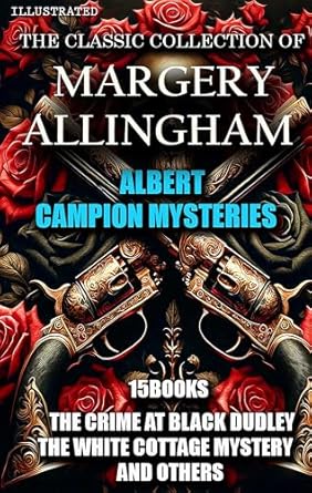 Unraveling Intrigue: A Review of The Classic Collection of Margery Allingham – Illustrated: Albert Campion Mysteries (15 Books) including The Crime at Black Dudley, The White Cottage Mystery, and More!