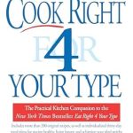 Discover the Secrets to Optimal Health: A Comprehensive Review of *Cook Right 4 Your Type: The Practical Kitchen Companion to Eat Right 4 Your Type* Discover the Secrets to Optimal Health: A Comprehensive Review of *Cook Right 4 Your Type: The Practical Kitchen Companion to Eat Right 4 Your Type*
